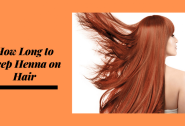 How Long to Keep Henna on Hair- Tips to Dye Your Hair Red with Henna