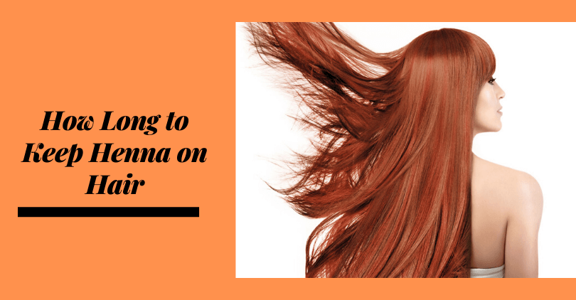 How Long to Keep Henna on Hair- Tips to Dye Your Hair Red with Henna