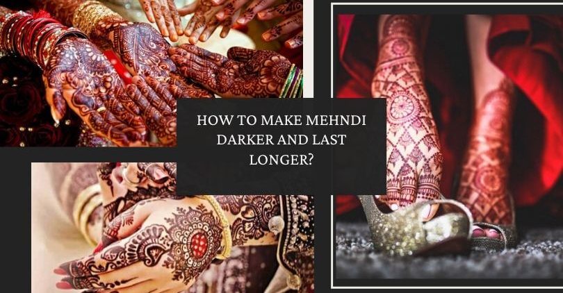 How to Make Mehndi Darker and Last Longer? – Get Tips & Ideas By Expert